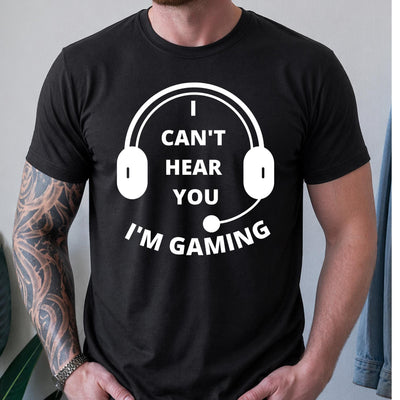 I Can't Hear You, I'm Gaming T-Shirt