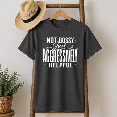 Not Bossy, Just Aggressively Helpful T-Shirt