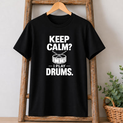 Keep Calm, I Play Drums T-Shirt