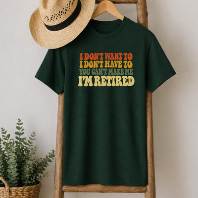 Retired, I Don't Want To T-Shirt