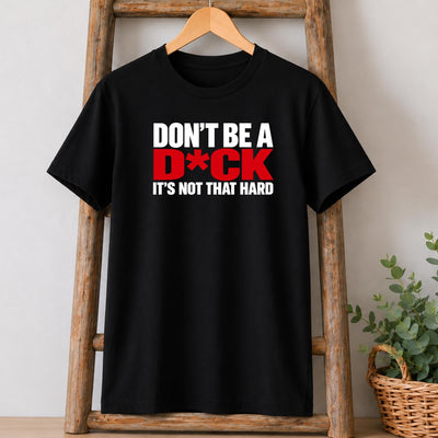Don't Be a D*ck T-Shirt