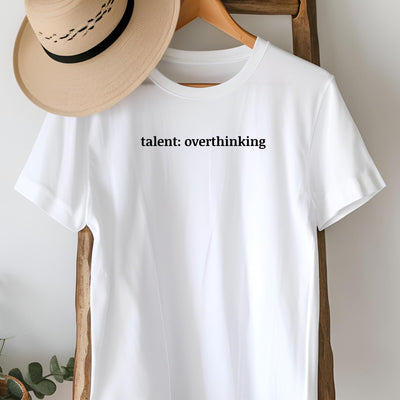 Talent: Overthinking T-Shirt