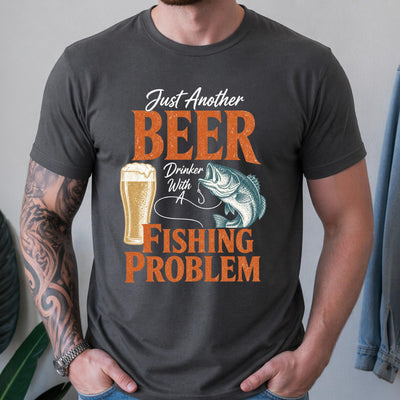 Beer Drinker With a Fishing Problem T-Shirt