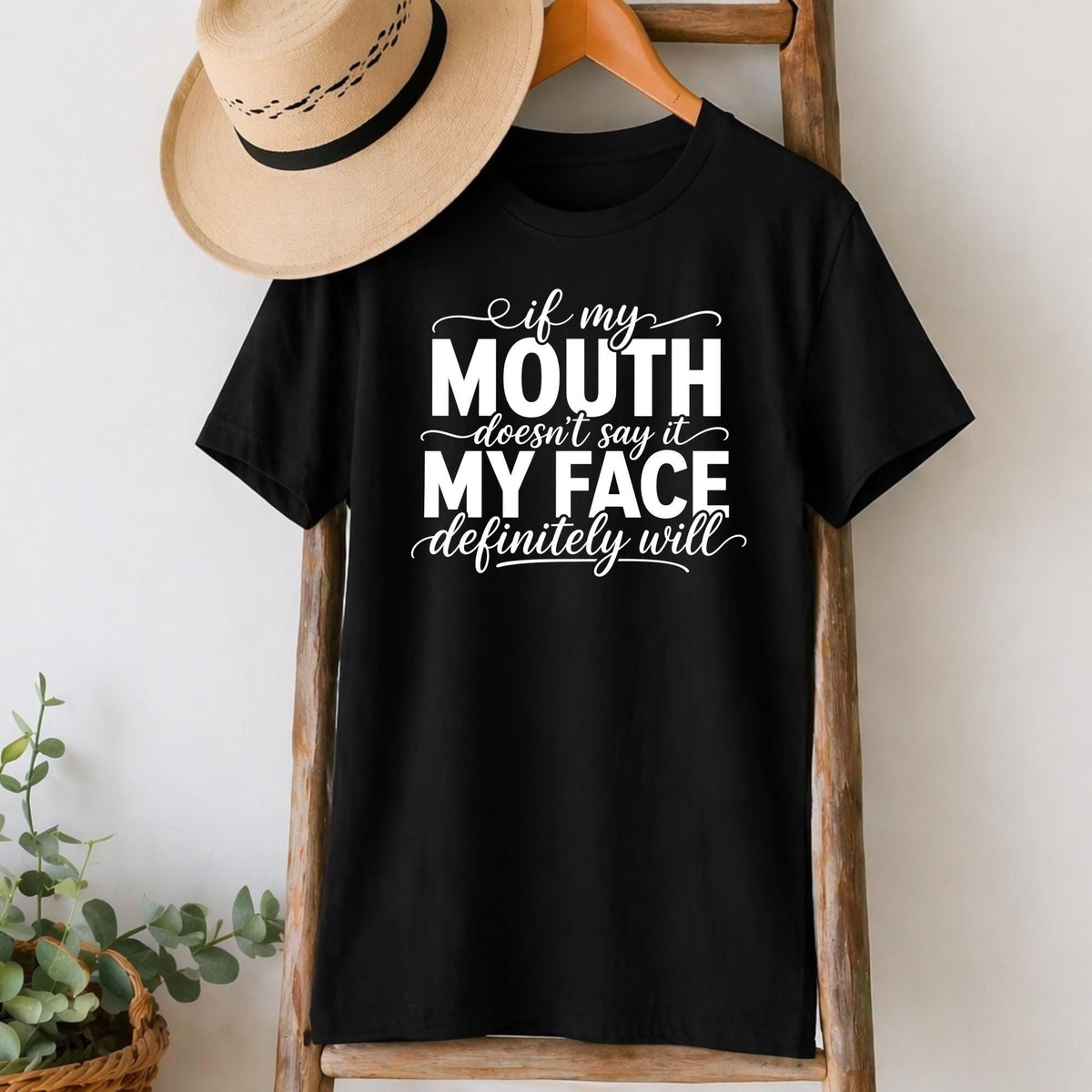 If My Mouth Doesn't Say It, My Face Will T-Shirt