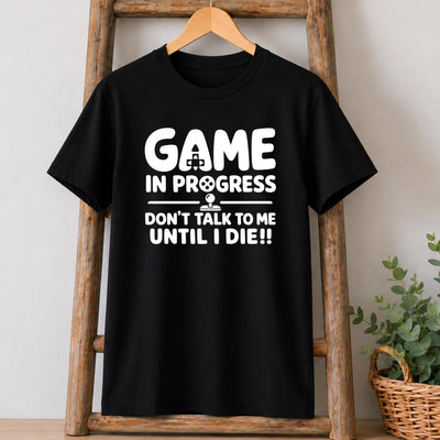 Game in Progress, Don't Talk to Me T-Shirt