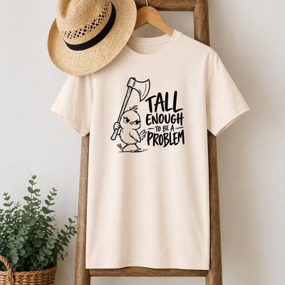 Tall Enough to Be a Problem T-Shirt