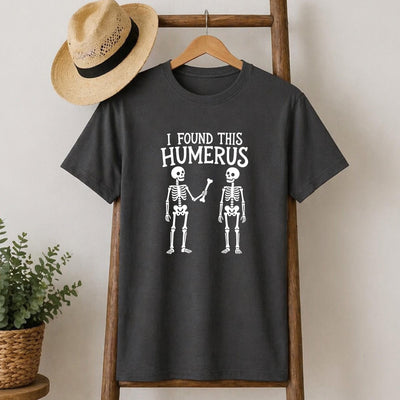 I Found This Humerus T-Shirt