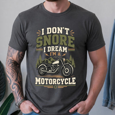 I Don't Snore, I Dream I'm a Motorcycle T-Shirt