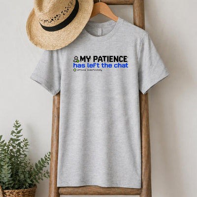 My Patience Has Left the Chat T-Shirt