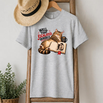 Well That Escalated Quickly Cat T-Shirt